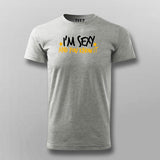Im Sexy And You Know It Funny T-Shirt For Men