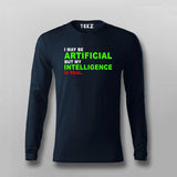 I maybe Artificial, but my Intelligence is Real T-shirt For Men
