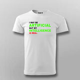 I maybe Artificial, but my Intelligence is Real T-shirt For Men