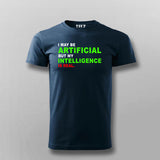 I maybe Artificial, but my Intelligence is Real T-shirt For Men