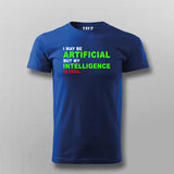 I maybe Artificial, but my Intelligence is Real T-shirt For Men