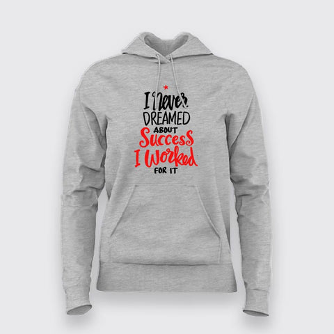 I Never Dreamed For Success, I Worked For It Motivation Hoodies For Men Online Teez 