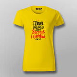I Never Dreamed For Success, I Worked For It Motivation T-Shirt For Women Online India 