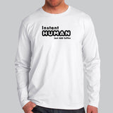 Instant Human Just Add Coffee Funny Full Sleeve T-Shirt For Men Online
