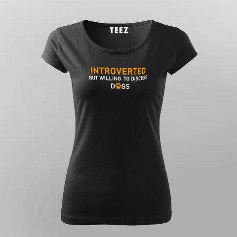 Introverted But Willing To Discuss Dogs T-Shirt For Women Online India