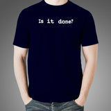 Is It Done T-Shirt For Men