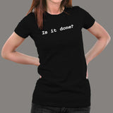 Is It Done Funny Geeky T-Shirt For Women Online India