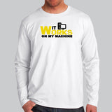 It Works On My Machine Full Sleeve T-Shirt For Men Online India