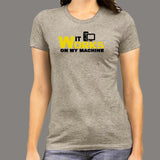 It Works On My Machine T-Shirt For Women