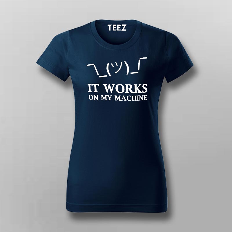 It Works On My Machine Funny Programmer T-Shirt For Women – TEEZ.in