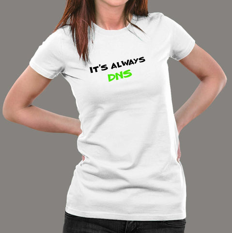 It's Always DNS Funny Sysadmin T-Shirt For Women Online India
