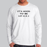 It's Good To Be 127.0.0.1 (Home)Men's Programming Full Sleeve T-shirt Online India