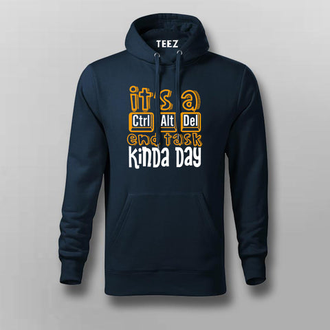 It's Ctrl Alt Del End Task Kinda Day Funny Programmer Hoodies For Men Online India 