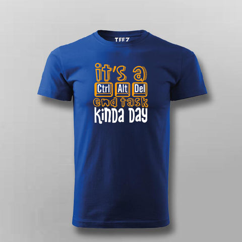 It's Ctrl Alt Del End Task Kinda Day Funny Programmer T-shirt For Men Online India 