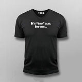 It's Too Am For Me V-neck T-shirt For Men Online India