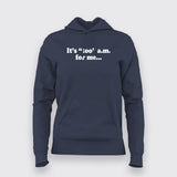 It's Too Am For Me Hoodies For Women