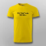 It's Too Am For Me T-shirt For Men Online India