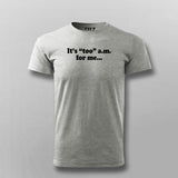 It's Too Am For Me T-shirt For Men