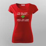 It's All Fun And Games Until Someone Loses Wifi Signal Funny Quotes T-Shirt For Women