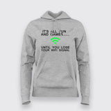 It's All Fun And Games Until Someone Loses Wifi Signal Funny Quotes Hoodies For Women