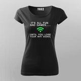 It's All Fun And Games Until Someone Loses Wifi Signal Funny Quotes T-Shirt For Women Online Teez