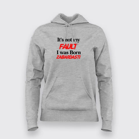 It's Fault I Was Born Zabardasti Funny Hoodies For Men Online India 
