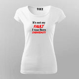 It's Fault I Was Born Zabardasti Funny T-Shirt For Women