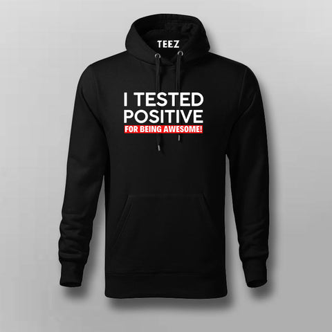 I Tested Positive For Being Awesome Hoodies For Men TEEZ.in