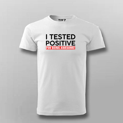 I Tested Positive For Being Awesome T-shirt For Men