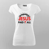 JESUS PAID IT ALL T-Shirt For Women