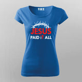 JESUS PAID IT ALL T-Shirt For Women