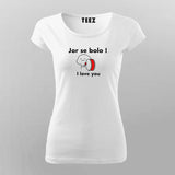 JOR SE BOLO I LOVE YOU Hindi Funny T-Shirt For Women