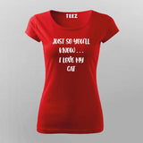 JUST SO YOU'LL KNOW... I LOVE CAT T-Shirt For Women