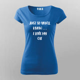 JUST SO YOU'LL KNOW... I LOVE CAT T-Shirt For Women