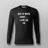 JUST SO YOU'LL KNOW... I LOVE CAT Full Sleeve T-shirt For Men Online Teez