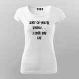 JUST SO YOU'LL KNOW... I LOVE CAT T-Shirt For Women