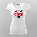 Jal Mat Chal Hat Atitude T-Shirt For Women