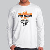 Java Programmers Wear Glasses Because They Can't C# Funny Full Sleeve T-Shirt For Men India