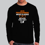 Java Programmers Wear Glasses Because They Can't C# Funny Full Sleeve T-Shirt For Men Online India