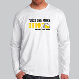 Just One More Drink Said No One Ever Men's Funny Drinking T-Shirt