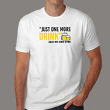 Just One More Drink Said No One Ever Men's Funny Drinking T-Shirt