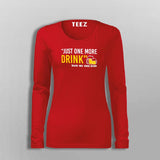 Just One More Drink Said No One Ever Women's Funny Drinking T-Shirt