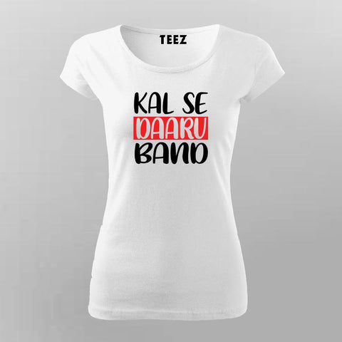 KAL SE DAARU BAND T shirt For Women Online Teez