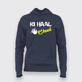 KI Haal Chaal Hindi Hoodies For Women