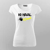 KI Haal Chaal Hindi T-Shirt For Women Online Teez