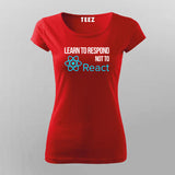 LEARN TO RESPOND NOT TO REACT SLOGAN T-Shirt For Women