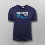 LEARN TO RESPOND NOT TO REACT SLOGAN T-shirt For Men
