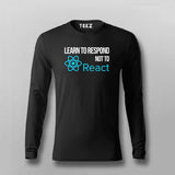 LEARN TO RESPOND NOT TO REACT SLOGAN Full sleeve T-shirt For Men Online Teez