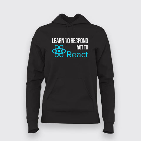 LEARN TO RESPOND NOT TO REACT SLOGAN Hoodies For Women Online India
