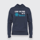 LEARN TO RESPOND NOT TO REACT SLOGAN Hoodies For Women